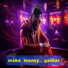 make money. ganhar dinheiro jogando